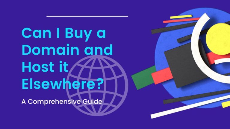 Unraveling the Basics: Can I Buy a Domain and Host it Elsewhere? A Comprehensive Guide