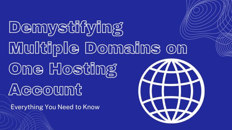 Demystifying Multiple Domains on One Hosting Account: Everything You Need to Know