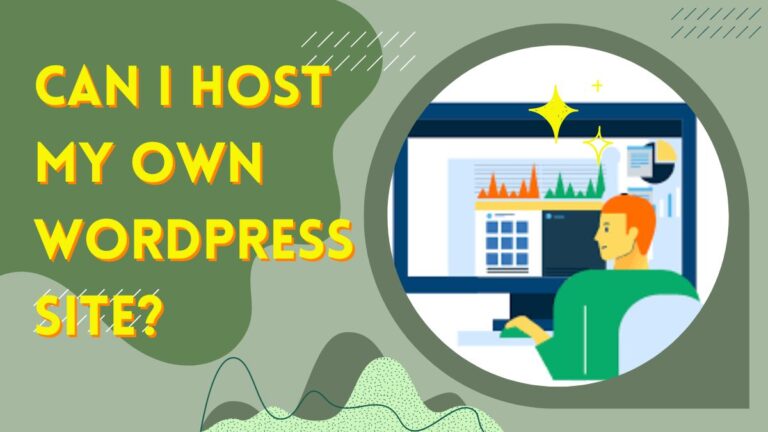 Can I Host My Own WordPress Site? A Comprehensive Guide for Beginners