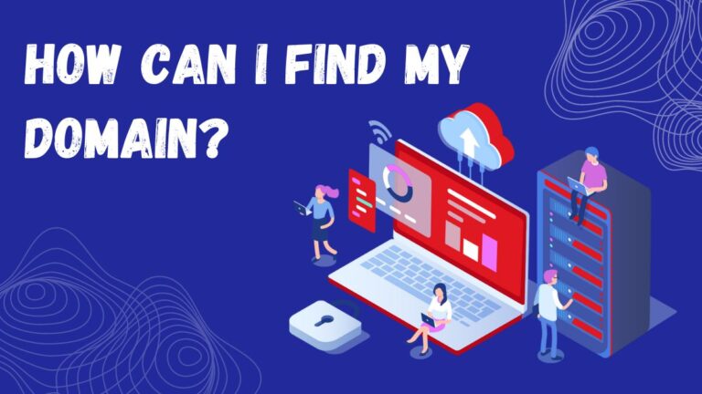 How Can I Find My Domain? Uncover Your Online Identity